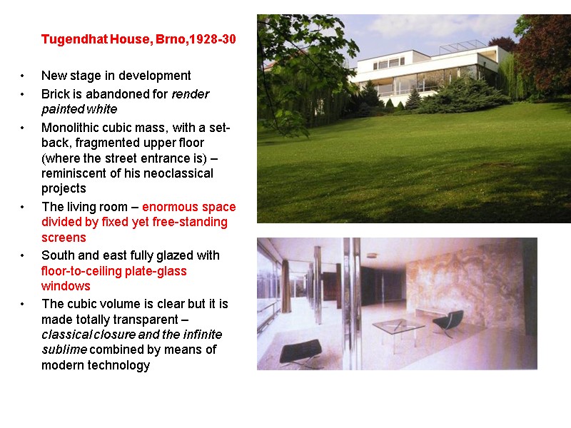 Tugendhat House, Brno,1928-30  New stage in development Brick is abandoned for render painted